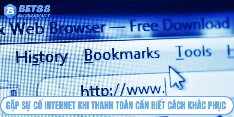 Gặp sự cố Internet khi thanh toán cần biết cách khắc phục 